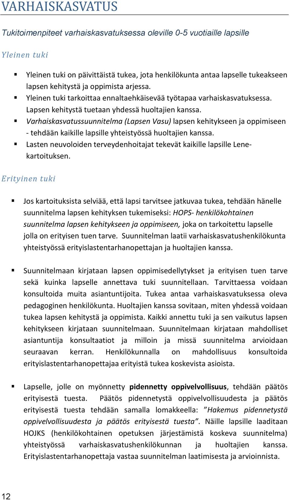 Varhaiskasvatussuunnitelma (Lapsen Vasu) lapsen kehitykseen ja oppimiseen - tehdään kaikille lapsille yhteistyössä huoltajien kanssa.