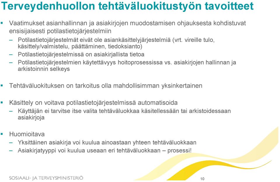 vireille tulo, käsittely/valmistelu, päättäminen, tiedoksianto) Potilastietojärjestelmissä on asiakirjallista tietoa Potilastietojärjestelmien käytettävyys hoitoprosessissa vs.