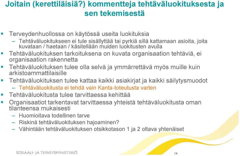 haetaan / käsitellään muiden luokitusten avulla Tehtäväluokituksen tarkoituksena on kuvata organisaation tehtäviä, ei organisaation rakennetta Tehtäväluokituksen tulee olla selvä ja ymmärrettävä myös