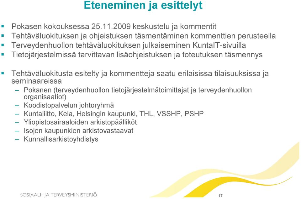 KuntaIT-sivuilla Tietojärjestelmissä tarvittavan lisäohjeistuksen ja toteutuksen täsmennys Tehtäväluokitusta esitelty ja kommentteja saatu erilaisissa