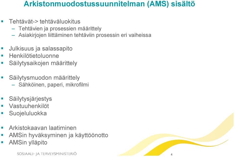 Henkilötietoluonne Säilytysaikojen määrittely Säilytysmuodon määrittely Sähköinen, paperi, mikrofilmi