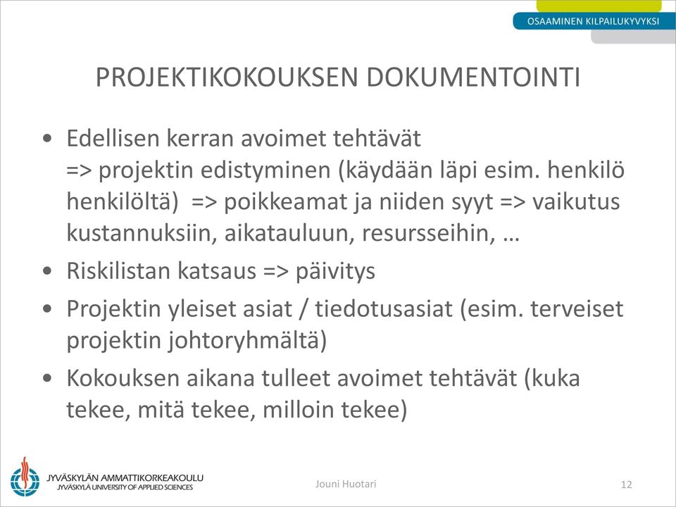 resursseihin, Riskilistan katsaus => päivitys Projektin yleiset asiat / tiedotusasiat (esim.