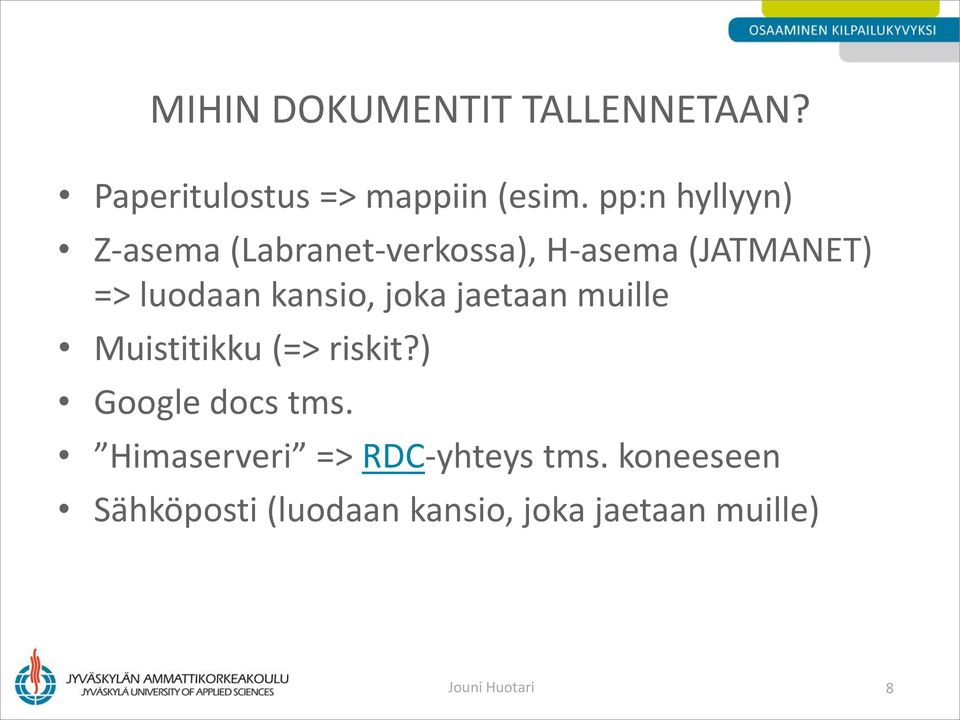 kansio, joka jaetaan muille Muistitikku (=> riskit?) Google docs tms.