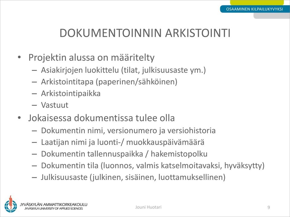 versionumero ja versiohistoria Laatijan nimi ja luonti-/ muokkauspäivämäärä Dokumentin tallennuspaikka / hakemistopolku