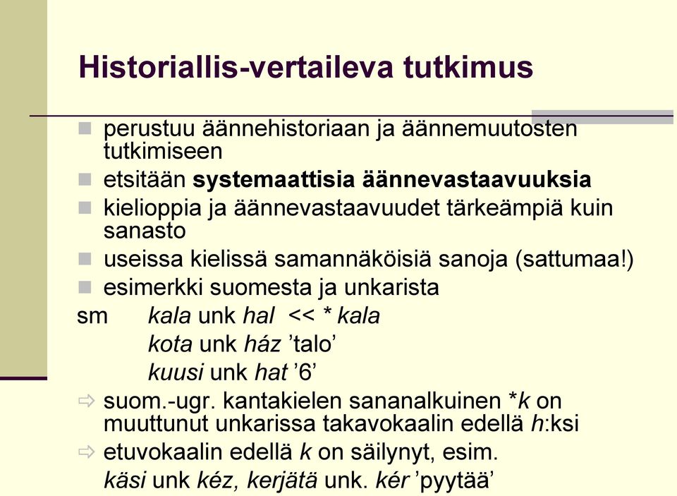 ) esimerkki suomesta ja unkarista sm kala unk hal << * kala kota unk ház talo kuusi unk hat 6 suom.-ugr.