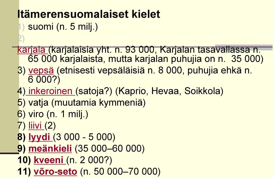 6 000?) 4) inkeroinen (satoja?) (Kaprio, Hevaa, Soikkola) 5) vatja (muutamia kymmeniä) 6) viro (n. 1 milj.