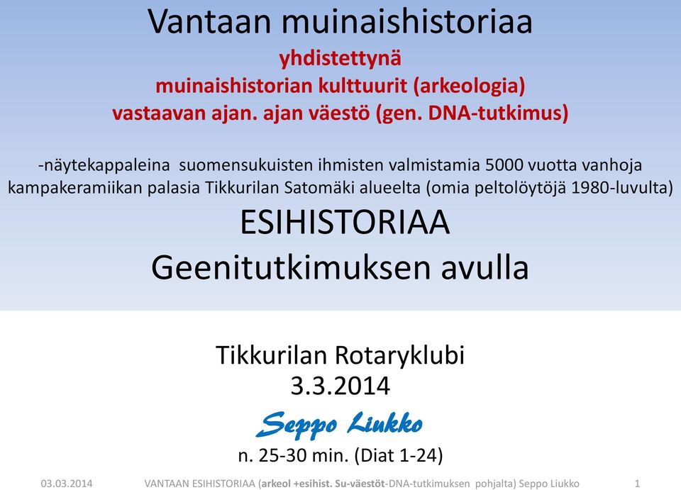 Satomäki alueelta (omia peltolöytöjä 1980-luvulta) ESIHISTORIAA Geenitutkimuksen avulla Tikkurilan Rotaryklubi 3.