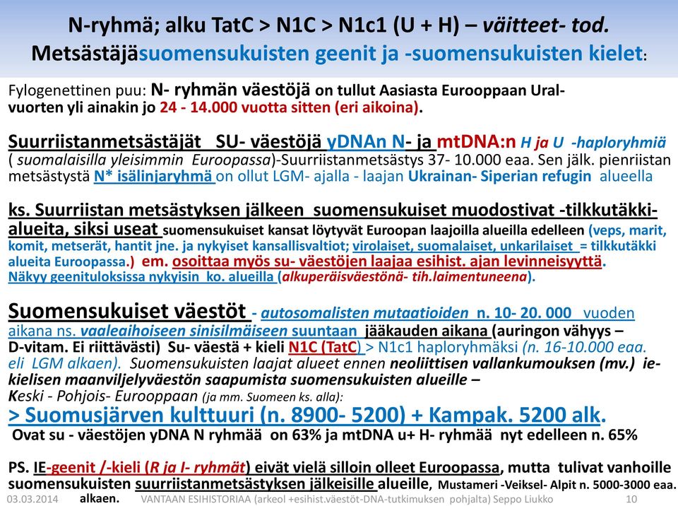 Suurriistanmetsästäjät SU- väestöjä ydnan N- ja mtdna:n H ja U -haploryhmiä ( suomalaisilla yleisimmin Euroopassa)-Suurriistanmetsästys 37-10.000 eaa. Sen jälk.