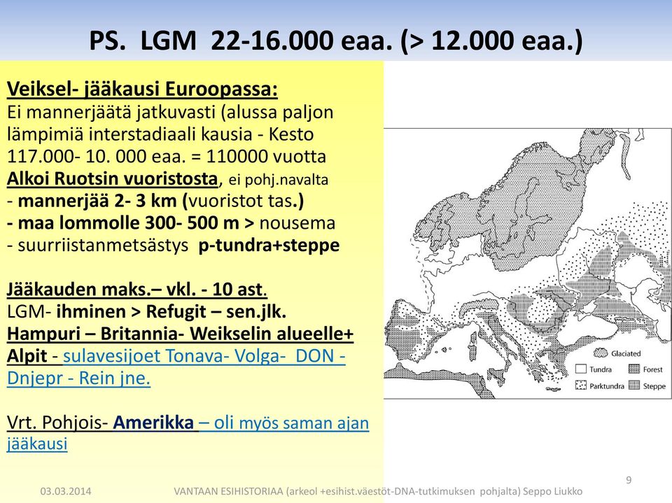 ) - maa lommolle 300-500 m > nousema - suurriistanmetsästys p-tundra+steppe Jääkauden maks. vkl. - 10 ast. LGM- ihminen > Refugit sen.jlk.