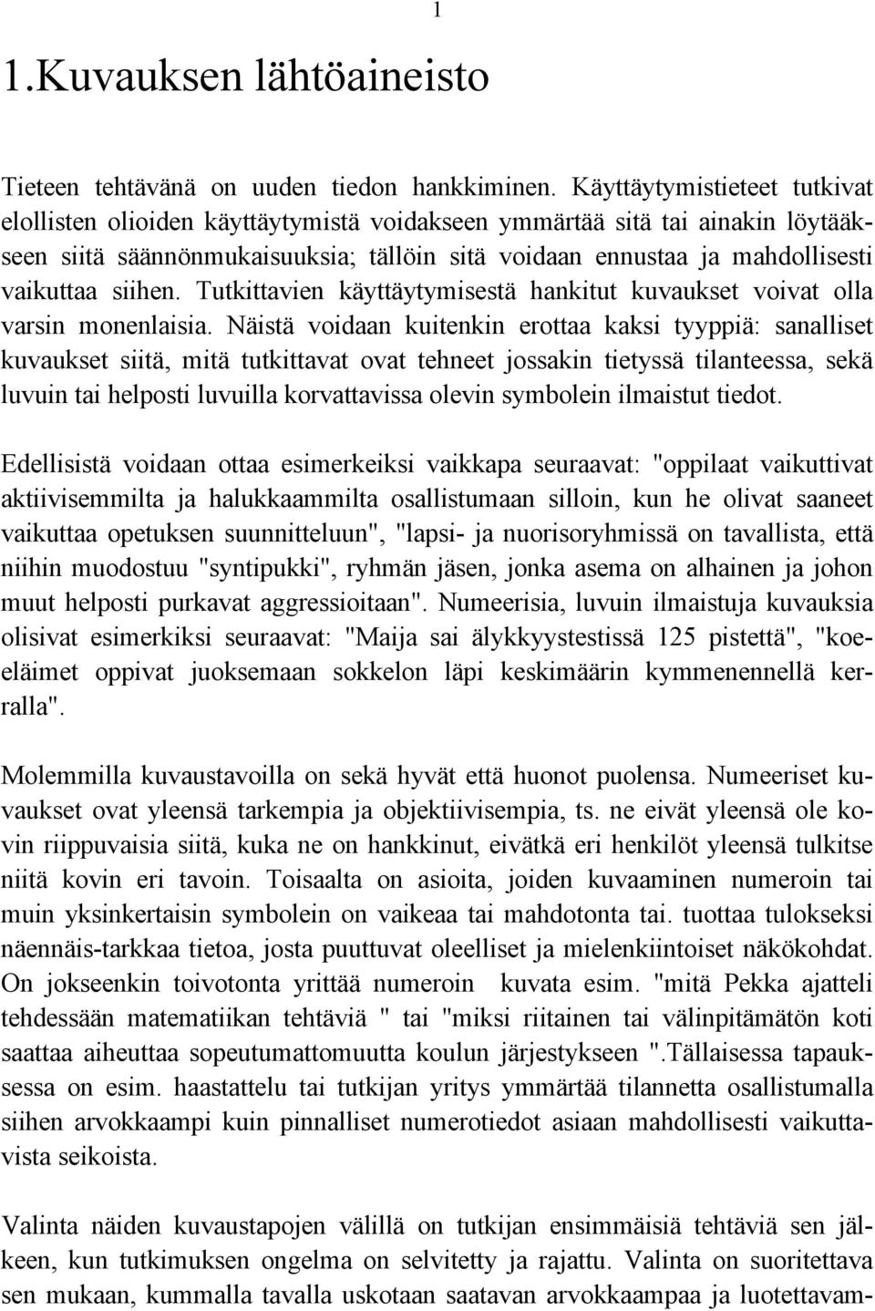 siihen. Tutkittavien käyttäytymisestä hankitut kuvaukset voivat olla varsin monenlaisia.