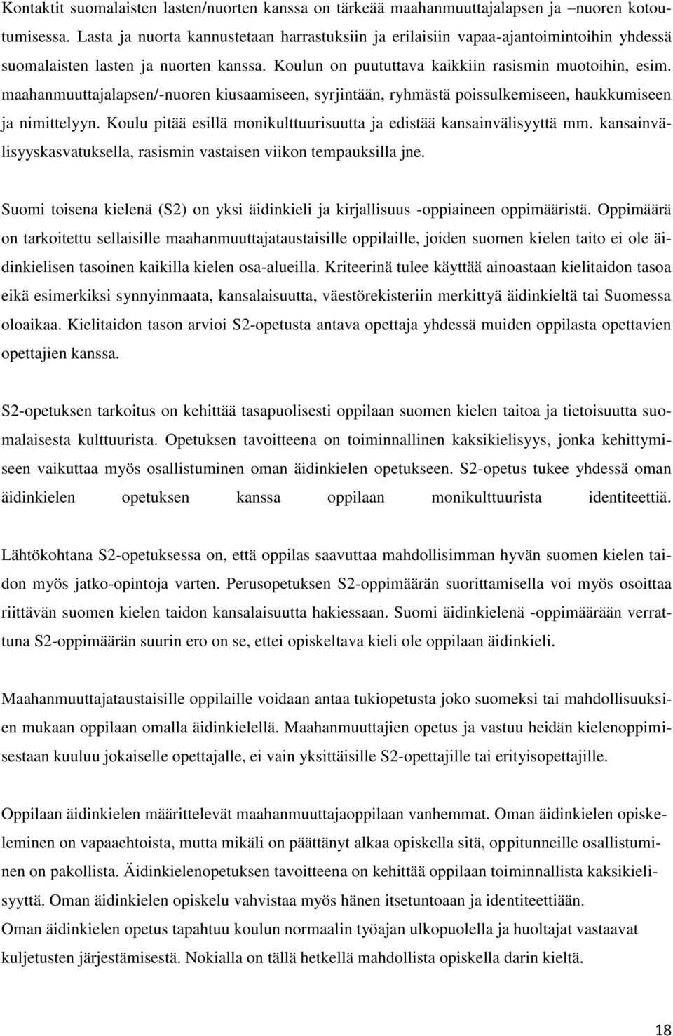 maahanmuuttajalapsen/-nuoren kiusaamiseen, syrjintään, ryhmästä poissulkemiseen, haukkumiseen ja nimittelyyn. Koulu pitää esillä monikulttuurisuutta ja edistää kansainvälisyyttä mm.