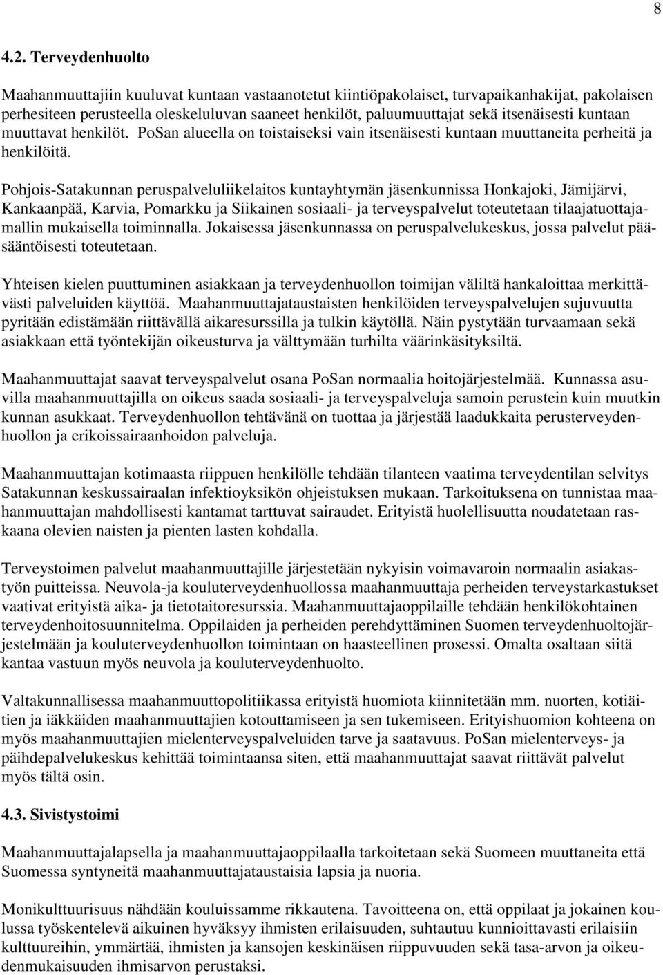 itsenäisesti kuntaan muuttavat henkilöt. PoSan alueella on toistaiseksi vain itsenäisesti kuntaan muuttaneita perheitä ja henkilöitä.