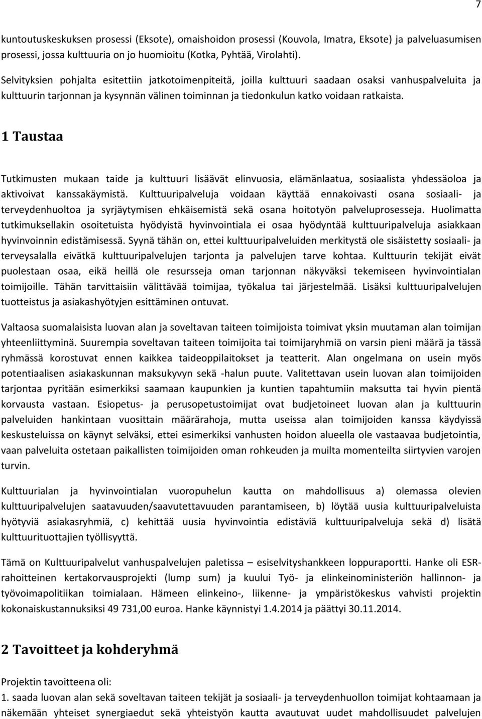 1 Taustaa Tutkimusten mukaan taide ja kulttuuri lisäävät elinvuosia, elämänlaatua, sosiaalista yhdessäoloa ja aktivoivat kanssakäymistä.