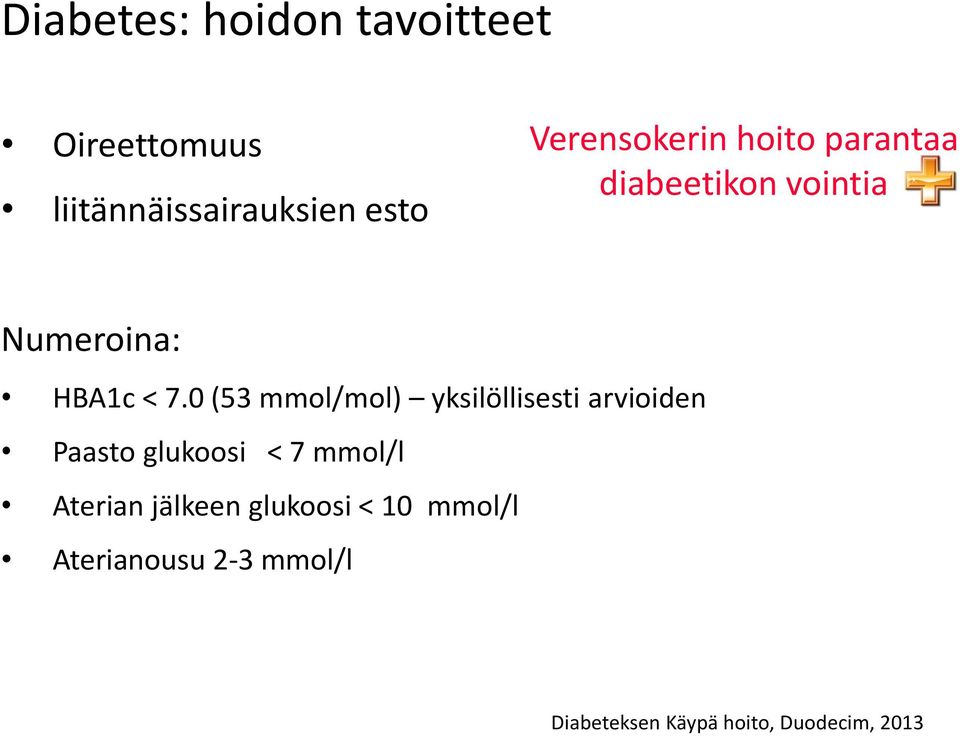 0 (53 mmol/mol) yksilöllisesti arvioiden Paasto glukoosi < 7 mmol/l Aterian