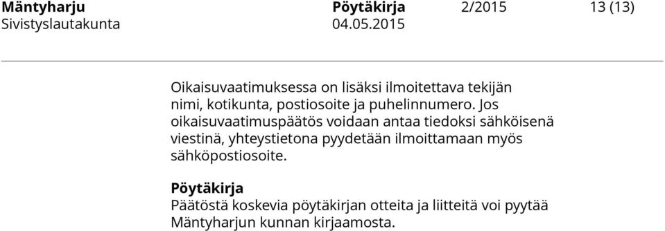 Jos oikaisuvaatimuspäätös voidaan antaa tiedoksi sähköisenä viestinä, yhteystietona