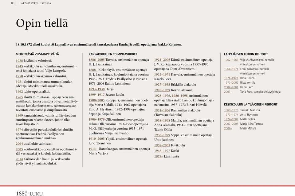 1962 lukio-opetus alkoi. 1965 aloitti toimintansa Lappajärven ammattikoulu, jonka osastoja olivat metallityöosasto, konekorjausosasto, rakennusosasto, ravintotalousosasto ja ompeluosasto.