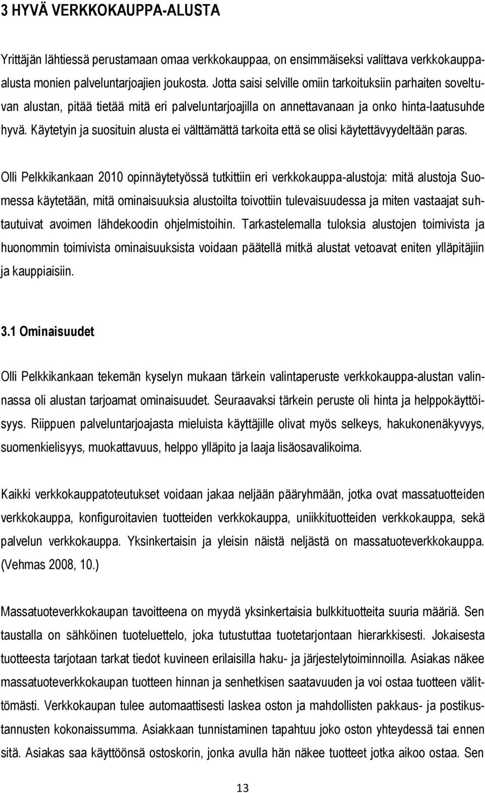 Käytetyin ja suosituin alusta ei välttämättä tarkoita että se olisi käytettävyydeltään paras.