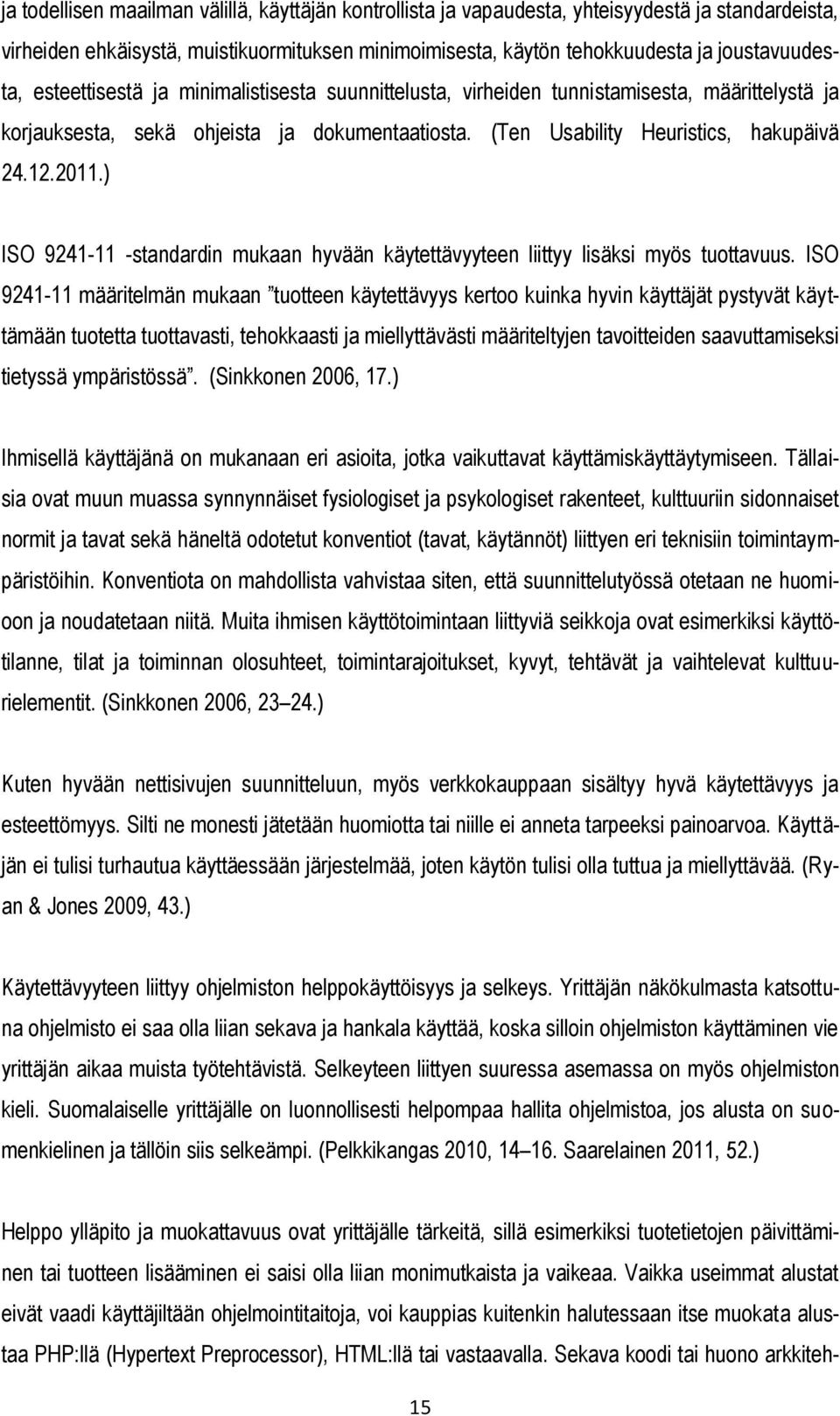 ) ISO 9241-11 -standardin mukaan hyvään käytettävyyteen liittyy lisäksi myös tuottavuus.