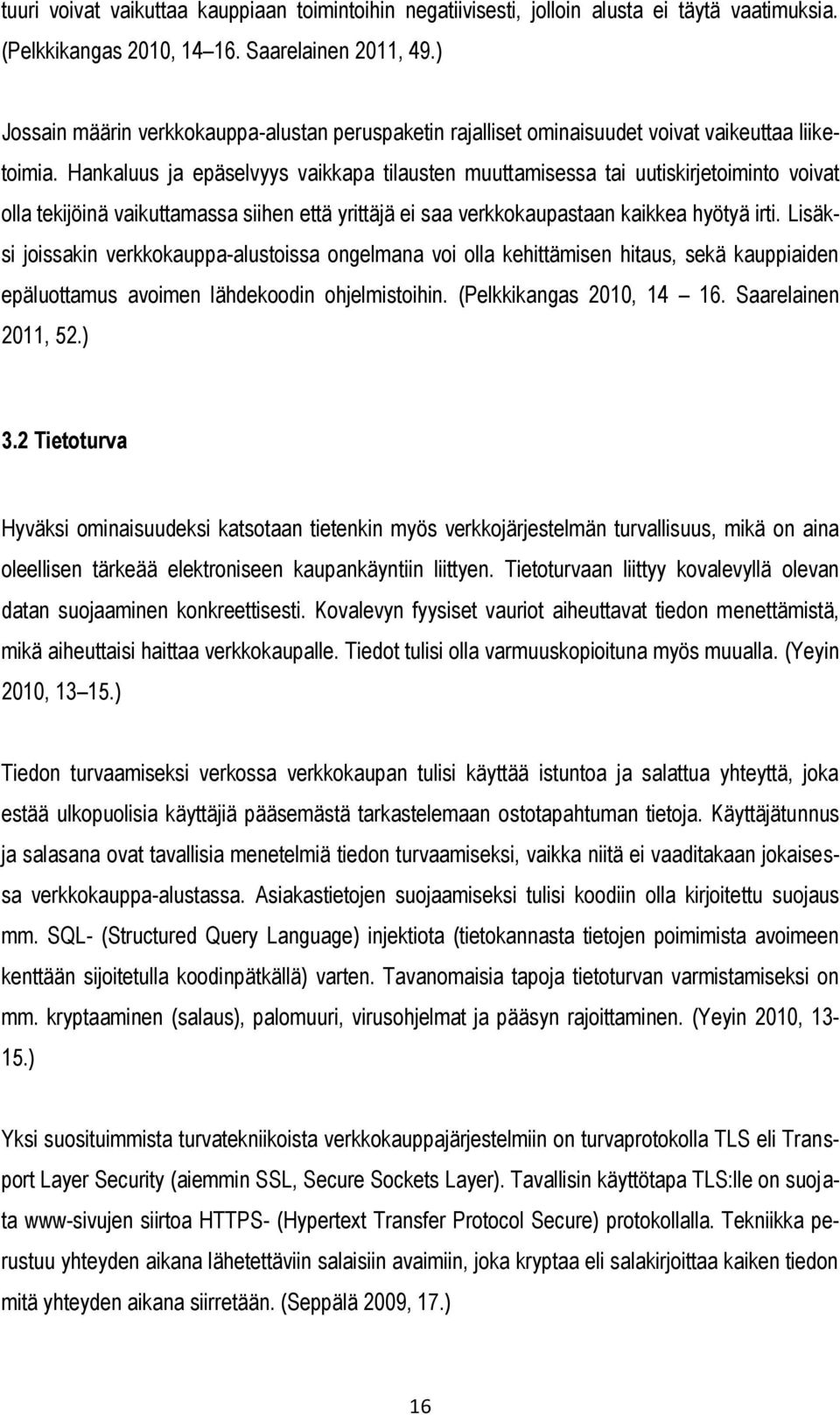 Hankaluus ja epäselvyys vaikkapa tilausten muuttamisessa tai uutiskirjetoiminto voivat olla tekijöinä vaikuttamassa siihen että yrittäjä ei saa verkkokaupastaan kaikkea hyötyä irti.