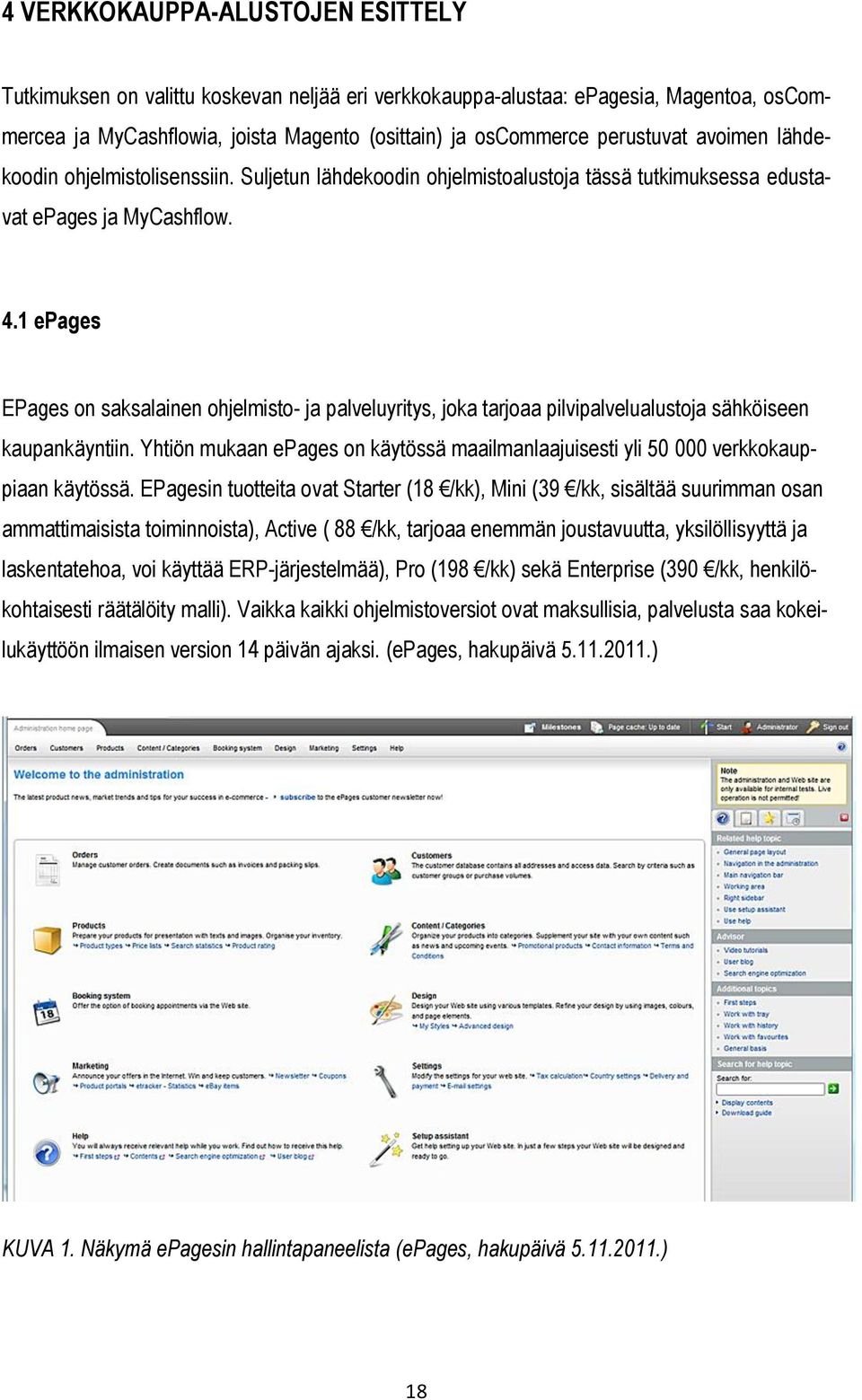 1 epages EPages on saksalainen ohjelmisto- ja palveluyritys, joka tarjoaa pilvipalvelualustoja sähköiseen kaupankäyntiin.