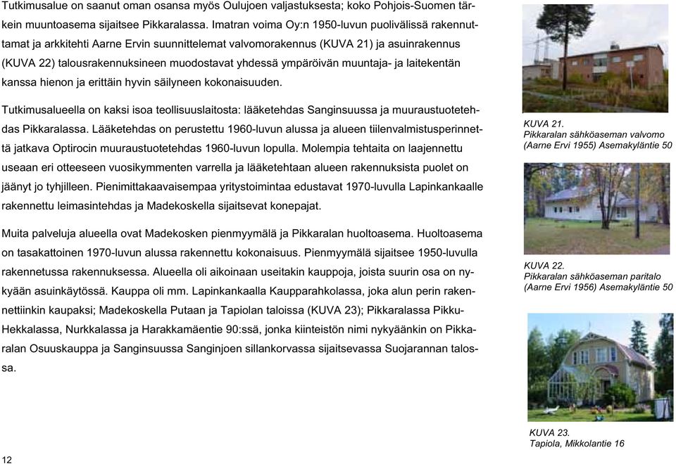 ympäröivän muuntaja- ja laitekentän kanssa hienon ja erittäin hyvin säilyneen kokonaisuuden.