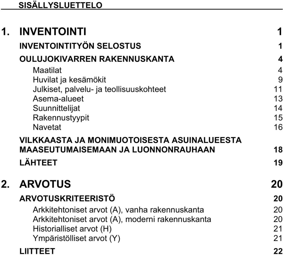 teollisuuskohteet 11 Asema-alueet 13 Suunnittelijat 14 Rakennustyypit 15 Navetat 16 VILKKAASTA JA MONIMUOTOISESTA ASUINALUEESTA