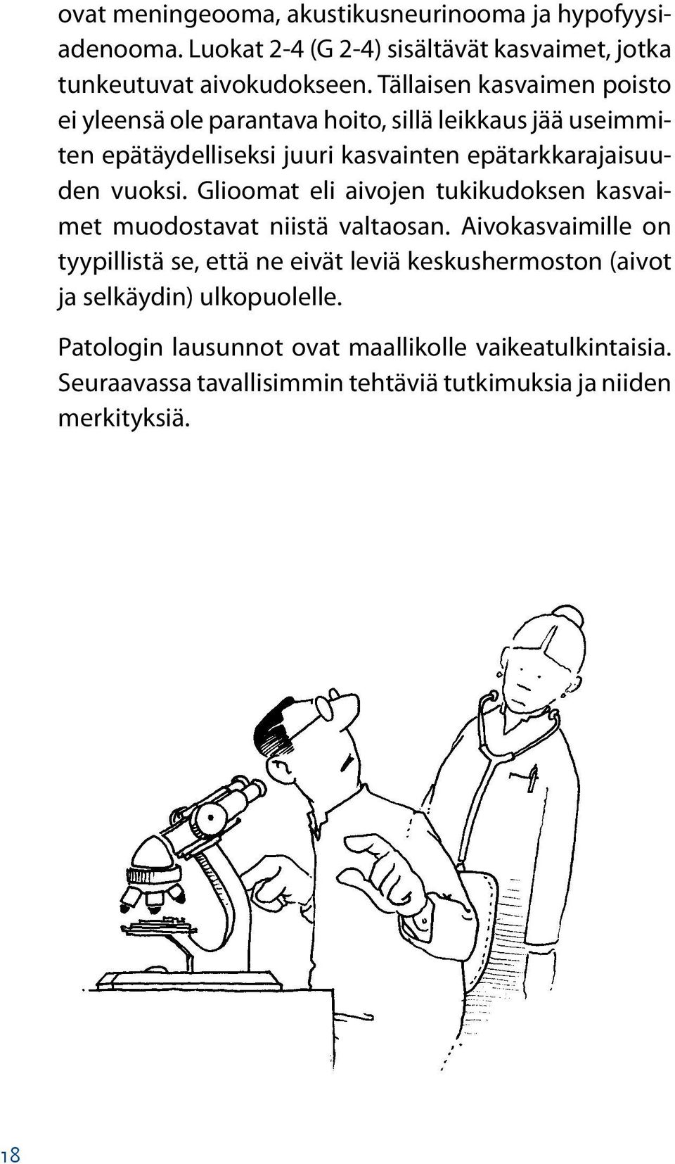 vuoksi. Glioomat eli aivojen tukikudoksen kasvaimet muodostavat niistä valtaosan.