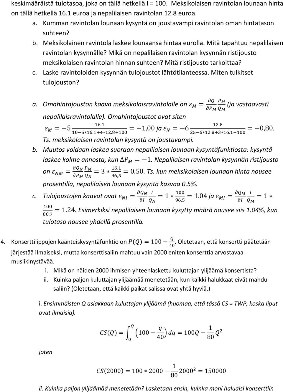 Mikä on nepalilaisen ravintolan kysynnän ristijousto meksikolaisen ravintolan hinnan suhteen? Mitä ristijousto tarkoittaa? c. Laske ravintoloiden kysynnän tulojoustot lähtötilanteessa.