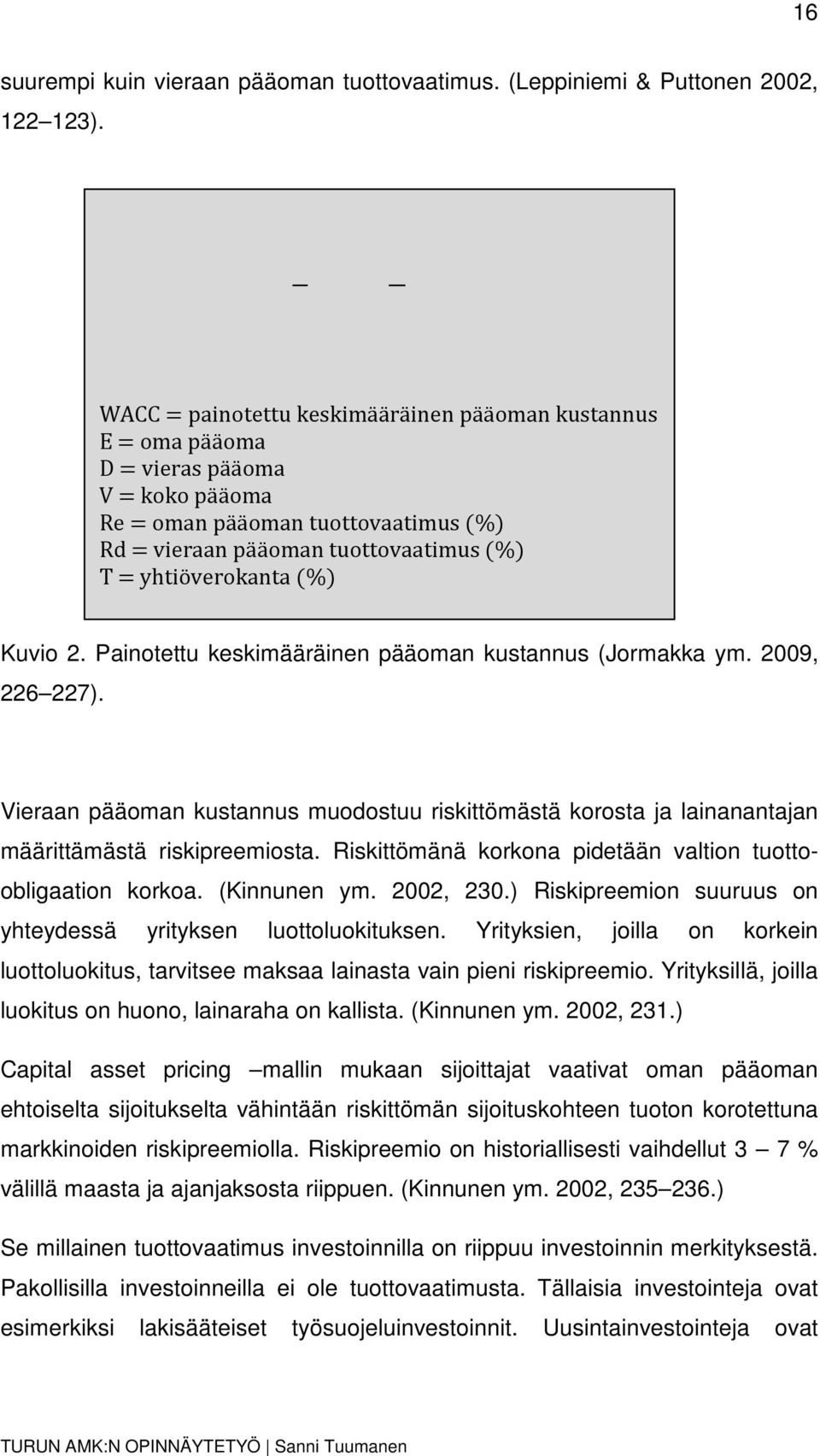 Kuvio 2. Painotettu keskimääräinen pääoman kustannus (Jormakka ym. 2009, 226 227). Vieraan pääoman kustannus muodostuu riskittömästä korosta ja lainanantajan määrittämästä riskipreemiosta.