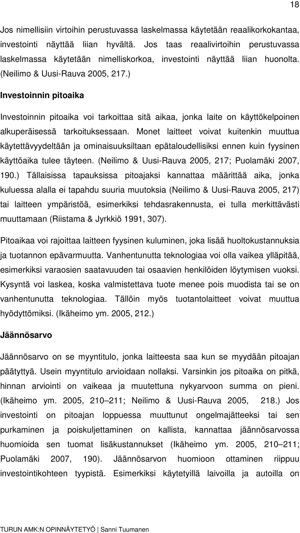 ) Investoinnin pitoaika Investoinnin pitoaika voi tarkoittaa sitä aikaa, jonka laite on käyttökelpoinen alkuperäisessä tarkoituksessaan.