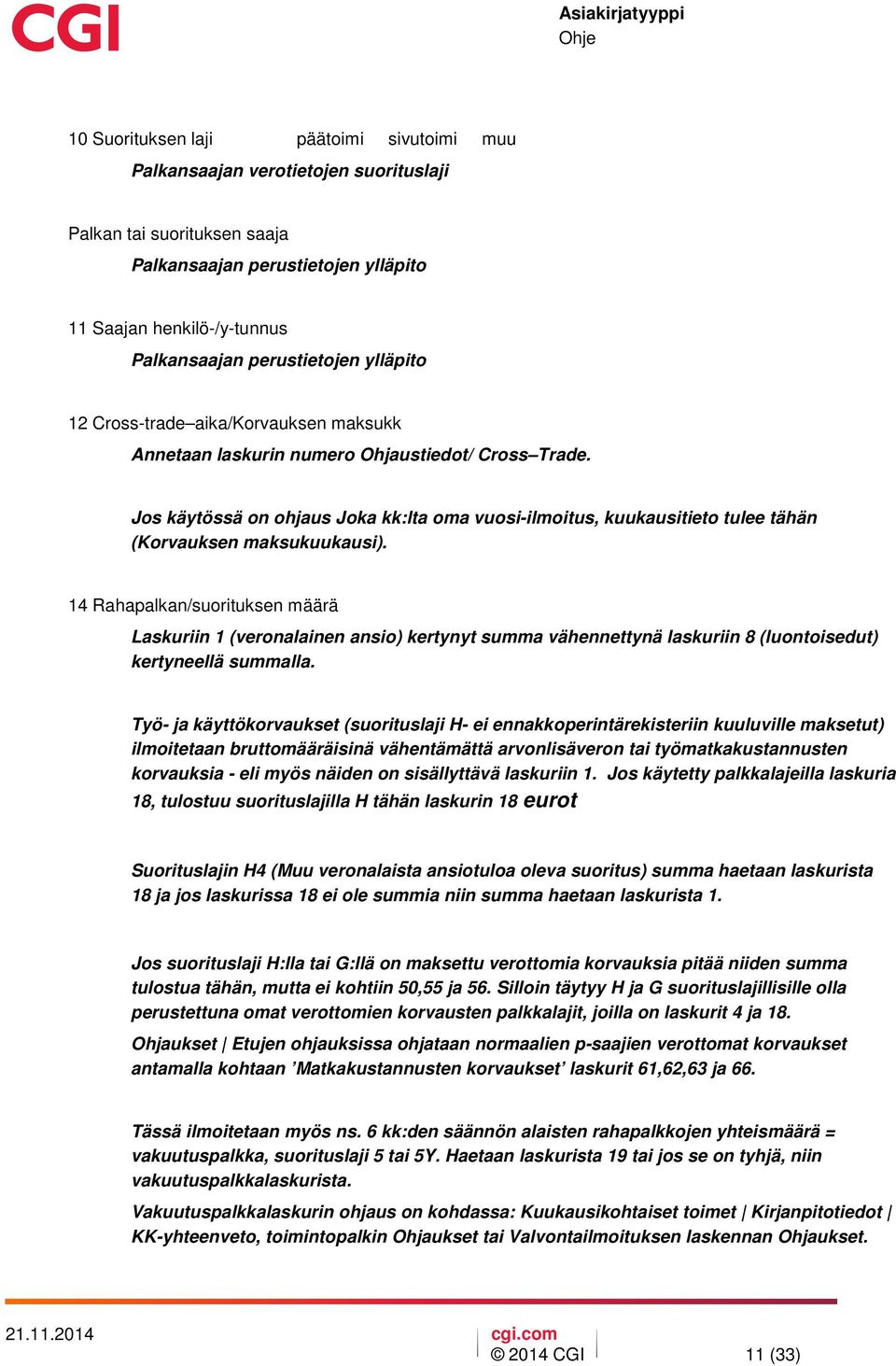 Jos käytössä on ohjaus Joka kk:lta oma vuosi-ilmoitus, kuukausitieto tulee tähän (Korvauksen maksukuukausi).