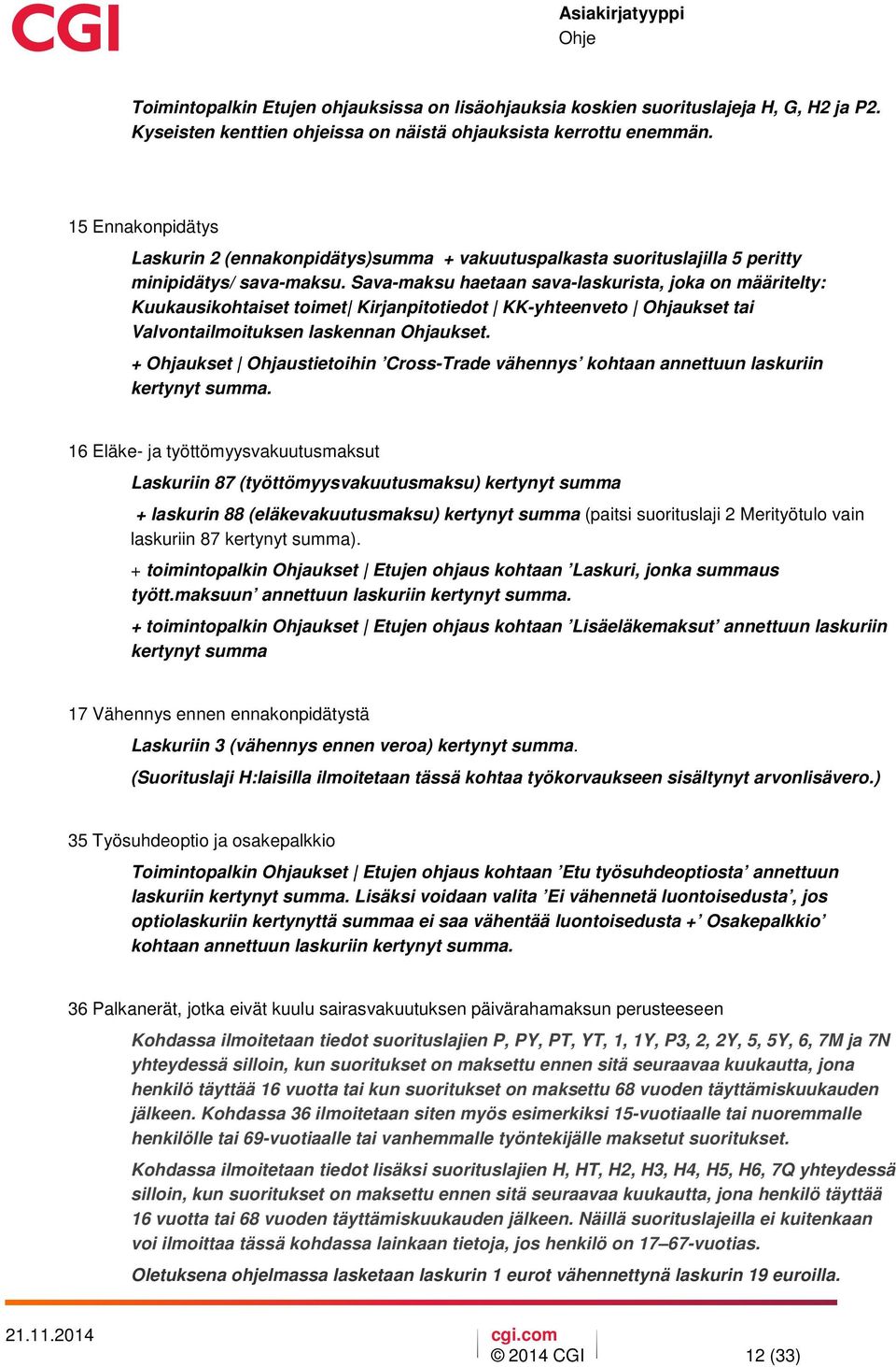 Sava-maksu haetaan sava-laskurista, joka on määritelty: Kuukausikohtaiset toimet Kirjanpitotiedot KK-yhteenveto Ohjaukset tai Valvontailmoituksen laskennan Ohjaukset.