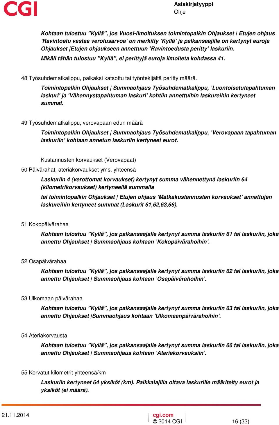 Toimintopalkin Ohjaukset Summaohjaus Työsuhdematkalippu, Luontoisetutapahtuman laskuri ja Vähennystapahtuman laskuri kohtiin annettuihin laskureihin kertyneet summat.