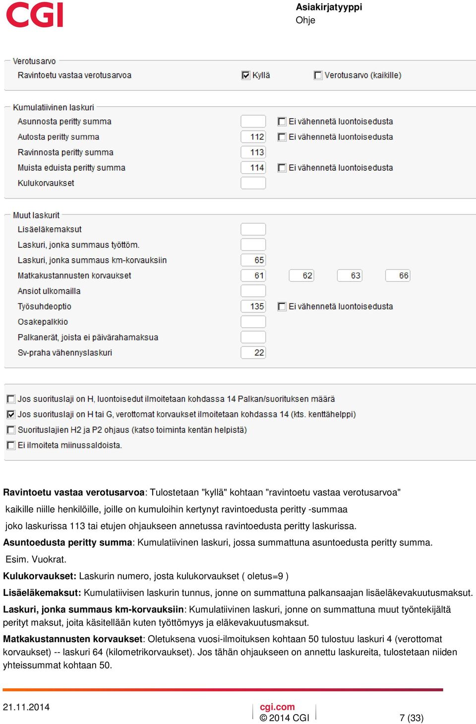 Kulukorvaukset: Laskurin numero, josta kulukorvaukset ( oletus=9 ) Lisäeläkemaksut: Kumulatiivisen laskurin tunnus, jonne on summattuna palkansaajan lisäeläkevakuutusmaksut.