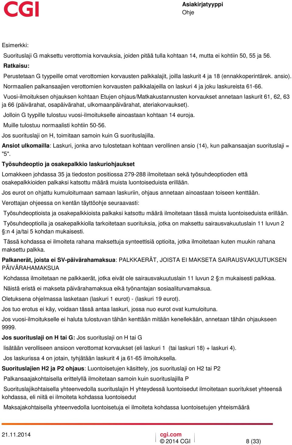 Normaalien palkansaajien verottomien korvausten palkkalajeilla on laskuri 4 ja joku laskureista 61-66.