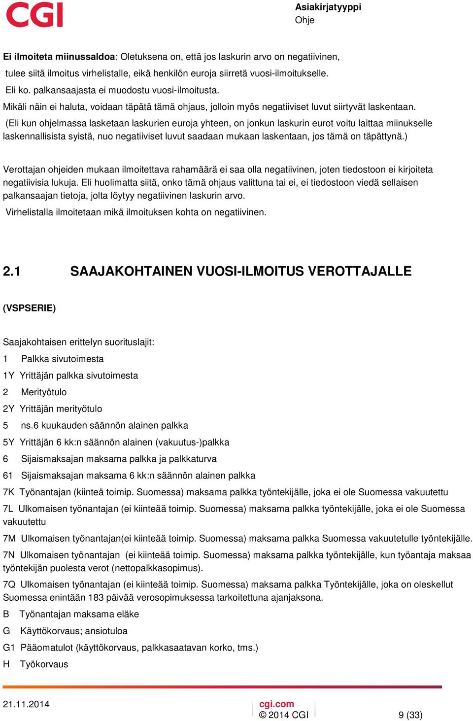 (Eli kun ohjelmassa lasketaan laskurien euroja yhteen, on jonkun laskurin eurot voitu laittaa miinukselle laskennallisista syistä, nuo negatiiviset luvut saadaan mukaan laskentaan, jos tämä on