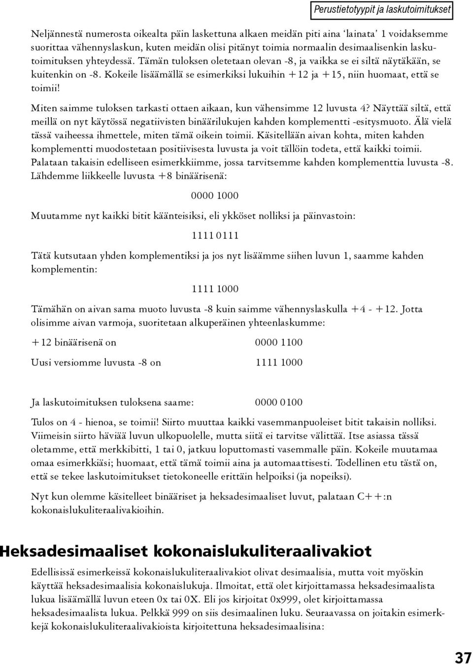 Kokeile lisäämällä se esimerkiksi lukuihin +12 ja +15, niin huomaat, että se toimii! Miten saimme tuloksen tarkasti ottaen aikaan, kun vähensimme 12 luvusta 4?