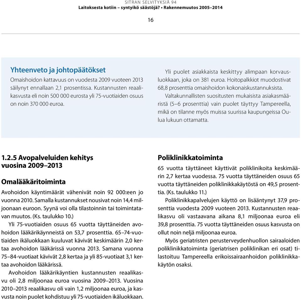 Hoitopalkkiot muodos tivat 68,8 prosenttia omaishoidon kokonaiskustannuksista.