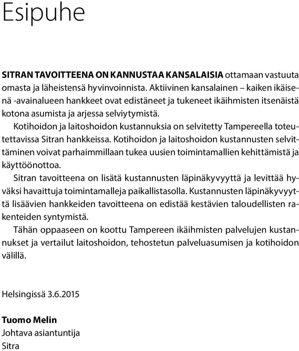 Kotihoidon ja laitoshoidon kustannuksia on selvitetty Tampereella toteutettavissa Sitran hankkeissa.