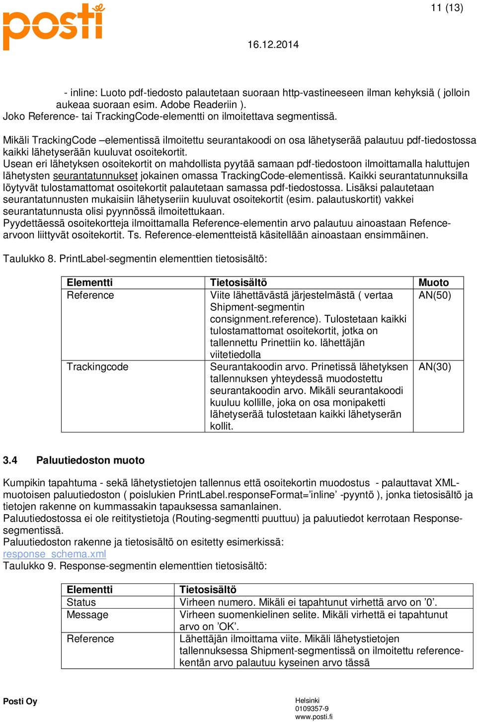 Mikäli TrackingCode elementissä ilmoitettu seurantakoodi on osa lähetyserää palautuu pdf-tiedostossa kaikki lähetyserään kuuluvat osoitekortit.