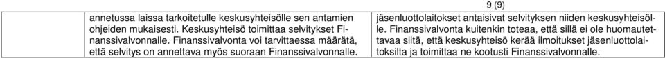 Finanssivalvonta voi tarvittaessa määrätä, että selvitys on annettava myös suoraan Finanssivalvonnalle.