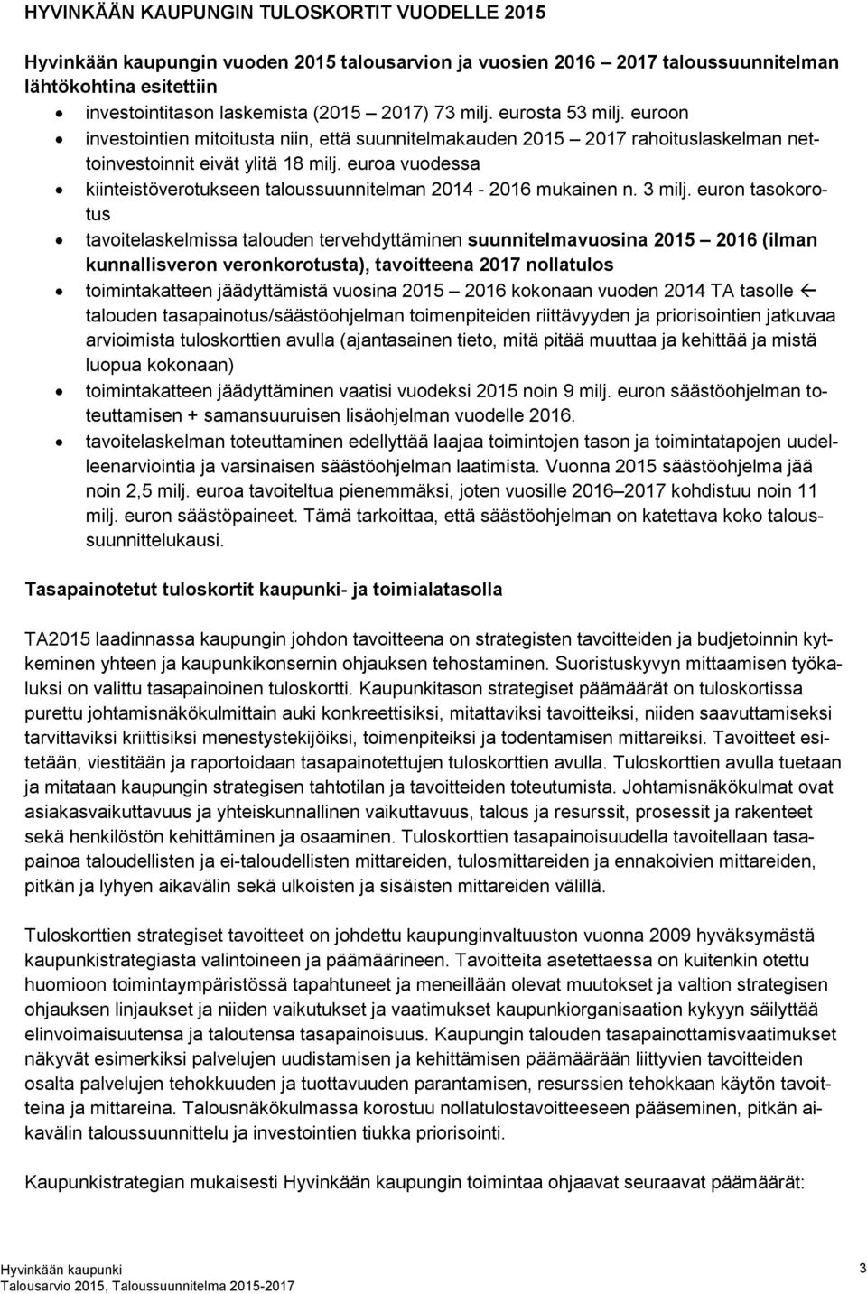 euroa vuodessa kiinteistöverotukseen taloussuunnitelman 2014-2016 mukainen n. 3 milj.