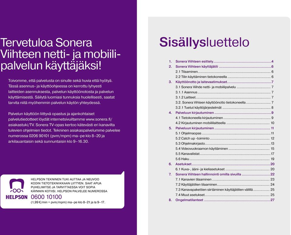 Säilytä luomiasi tunnuksia huolellisesti, saatat tarvita niitä myöhemmin palvelun käytön yhteydessä.