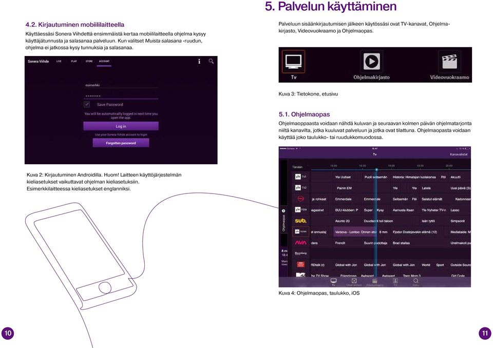 Kuva 3: Tietokone, etusivu 5.1. Ohjelmaopas Ohjelmaoppaasta voidaan nähdä kuluvan ja seuraavan kolmen päivän ohjelmatarjonta niiltä kanavilta, jotka kuuluvat palveluun ja jotka ovat tilattuna.