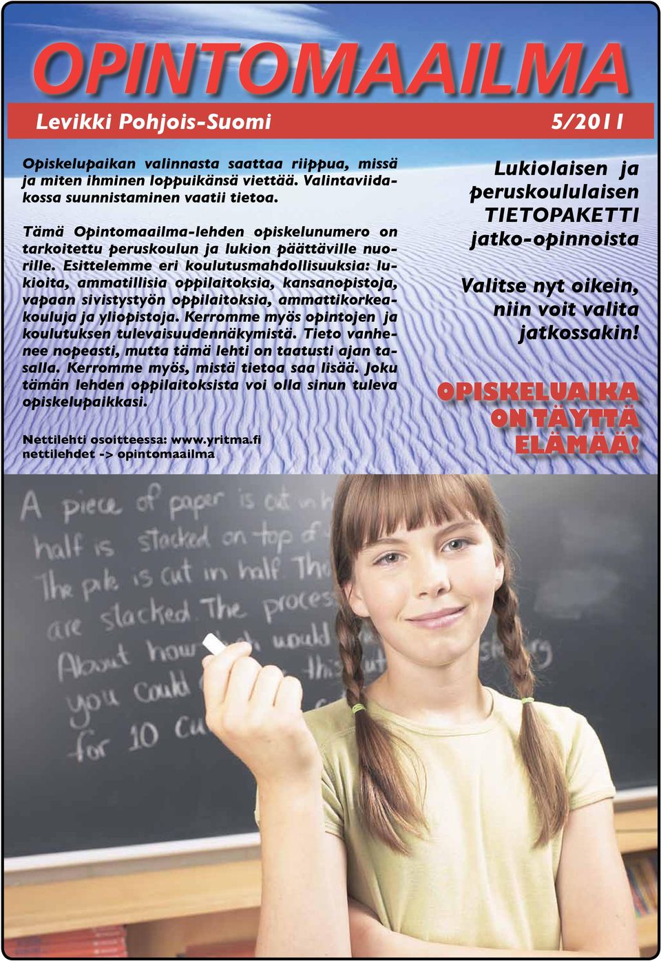 Esittelemme eri koulutusmahdollisuuksia: lukioita, ammatillisia oppilaitoksia, kansanopistoja, vapaan sivistystyön oppilaitoksia, ammattikorkeakouluja ja yliopistoja.