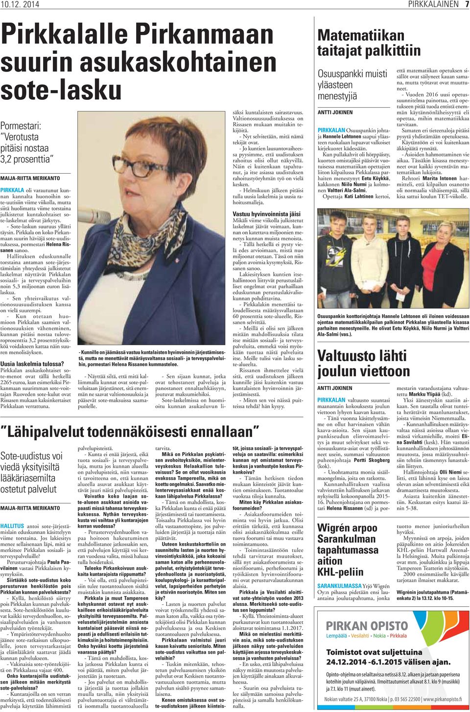 siitä huolimatta viime torstaina julkistetut kuntakohtaiset sote-laskelmat olivat järkytys. - Sote-laskun suuruus yllätti täysin.