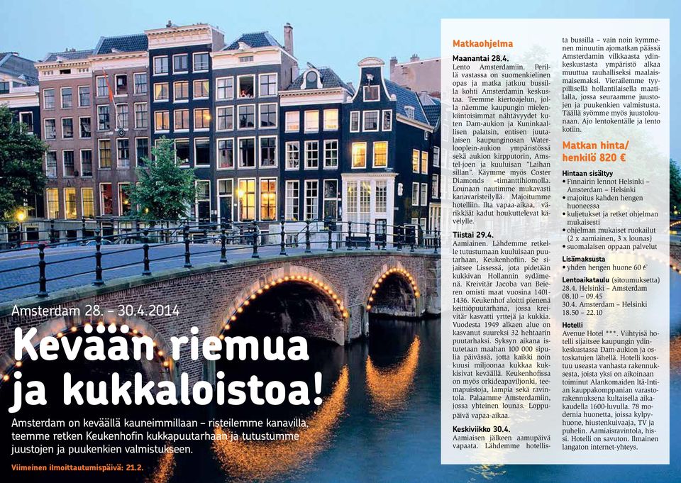 .2. Maanantai 28.4. Lento Amsterdamiin. Perillä vastassa on suomenkielinen opas ja matka jatkuu bussilla kohti Amsterdamin keskustaa.