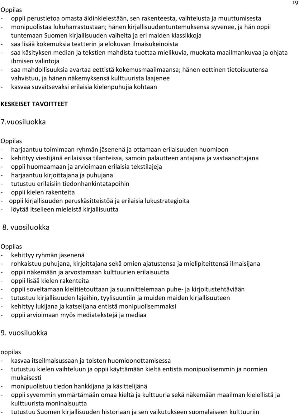 ja ohjata ihmisen valintoja - saa mahdollisuuksia avartaa eettistä kokemusmaailmaansa; hänen eettinen tietoisuutensa vahvistuu, ja hänen näkemyksensä kulttuurista laajenee - kasvaa suvaitsevaksi