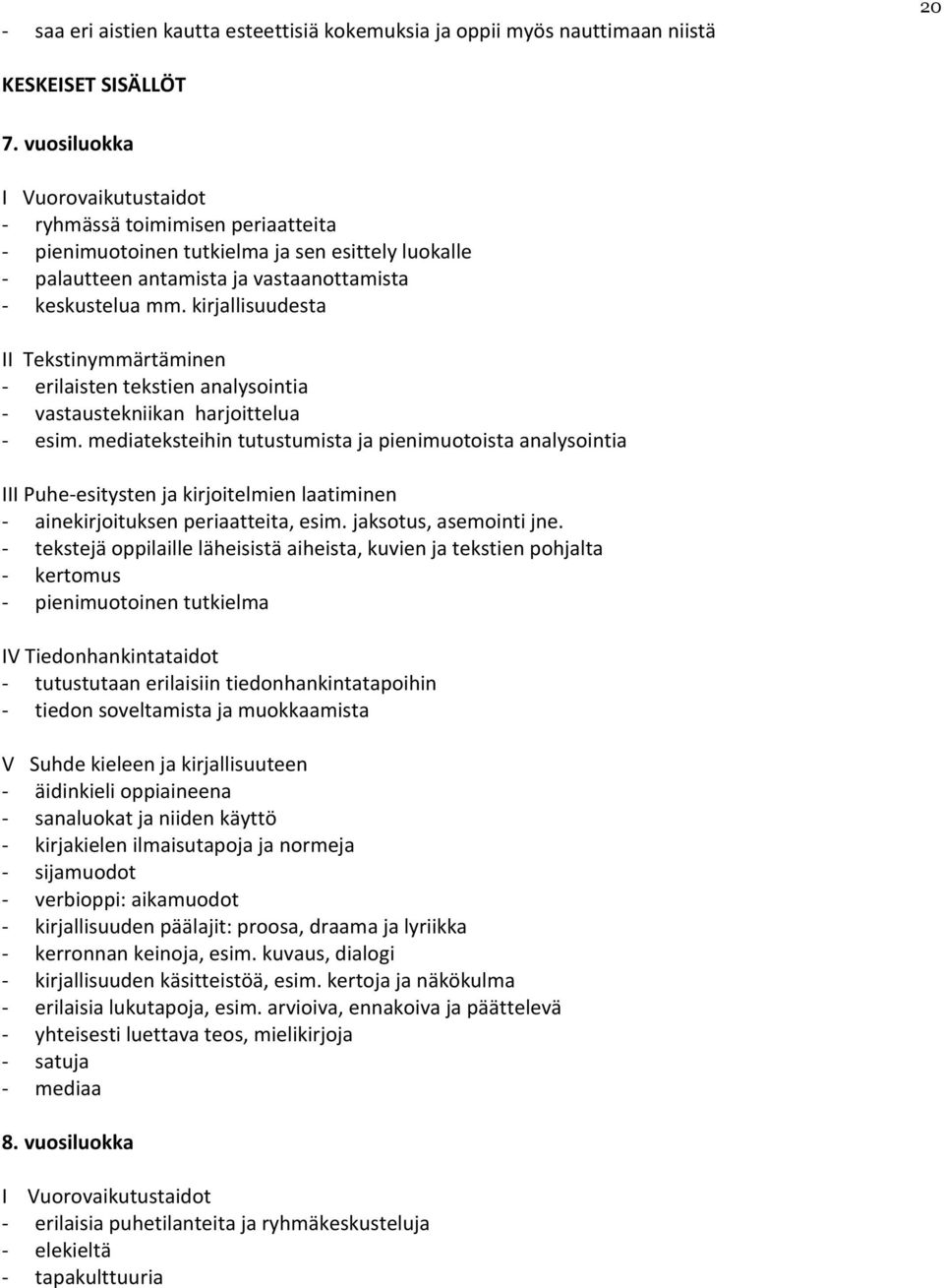 kirjallisuudesta II Tekstinymmärtäminen - erilaisten tekstien analysointia - vastaustekniikan harjoittelua - esim.