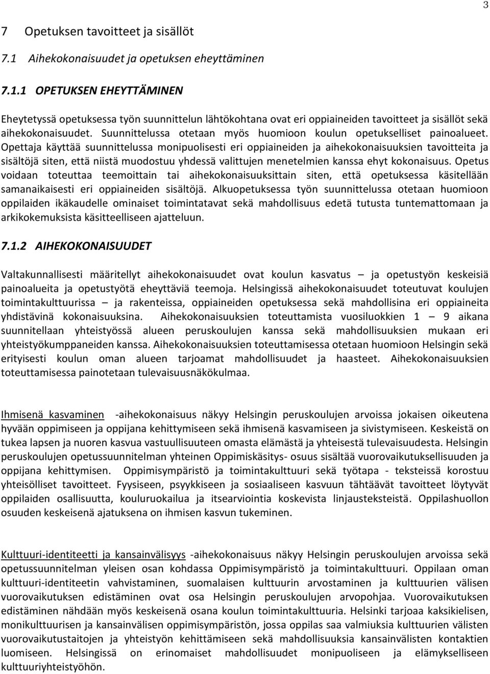 Opettaja käyttää suunnittelussa monipuolisesti eri oppiaineiden ja aihekokonaisuuksien tavoitteita ja sisältöjä siten, että niistä muodostuu yhdessä valittujen menetelmien kanssa ehyt kokonaisuus.